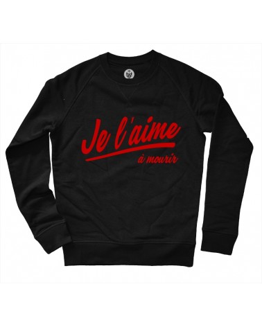 je l'aime à mourrir ! Sweat