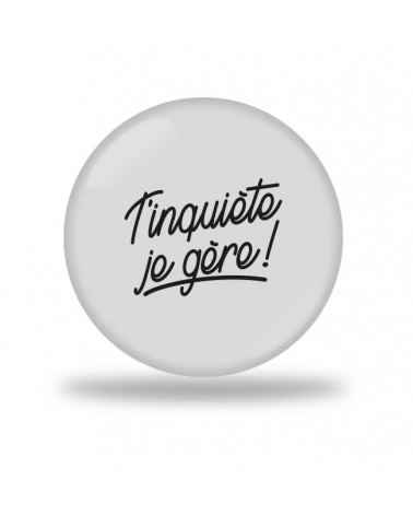 T'inquiète je gère Badge